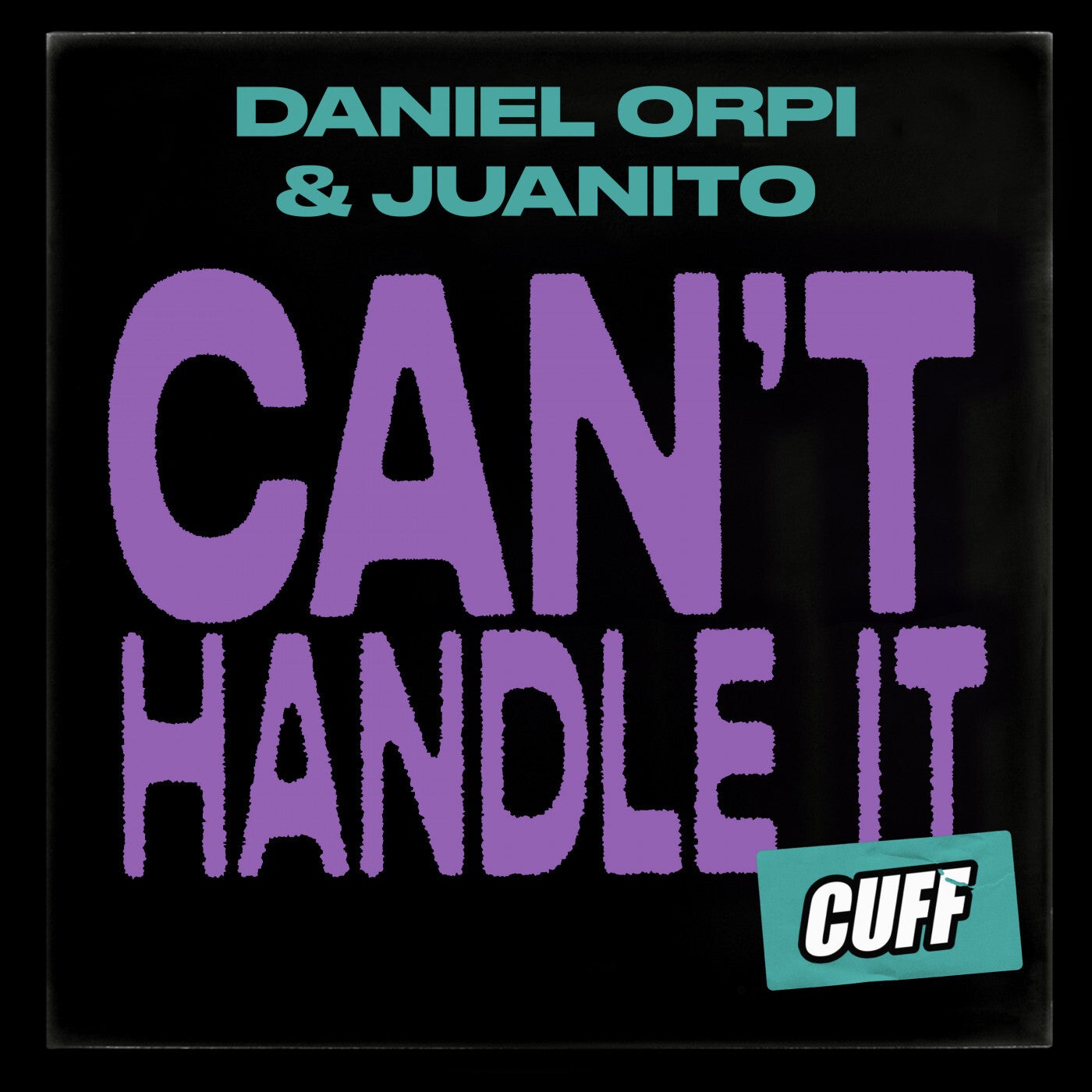 Daniel Orpi, Juanito – Can’t Handle It [CUFF139]